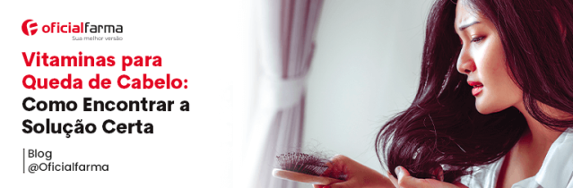 Vitaminas para Queda de Cabelo: Como Encontrar a Solução Certa